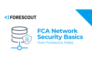 FCA Network Security Basics How Forescout helps