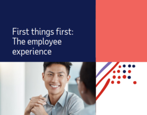 First Things First The Employee Experience