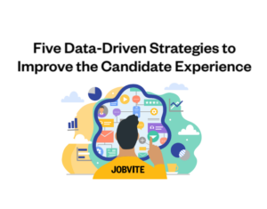 Five Data-Driven Strategies to Improve the Candidate Experience