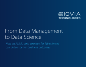 From Data Management to Data Science How an AIML data strategy for life sciences can deliver better business outcomes