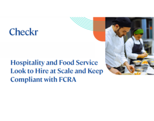 Hospitality and Food Service Look to Hire at Scale and Keep Compliant with FCRA