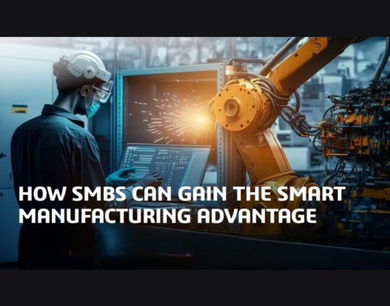 How SMBs Can Gain the Smart Manufacturing Advantage