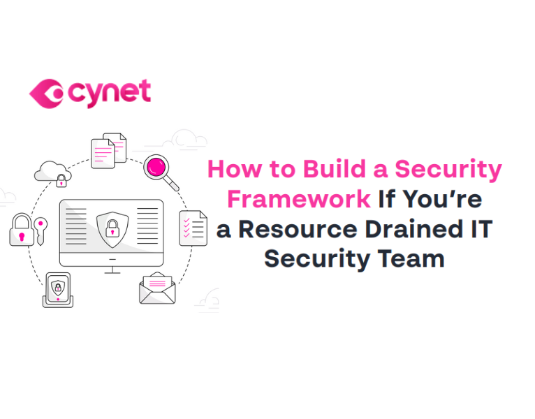 How to Build a Security Framework if You’re a Resource Drained IT Security Team