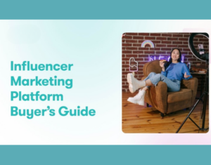Influencer Marketing Platform Buyer’s Guide