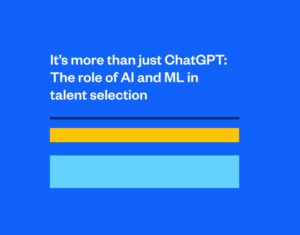 It’s more than just ChatGPT The role of AI and ML in talent selection