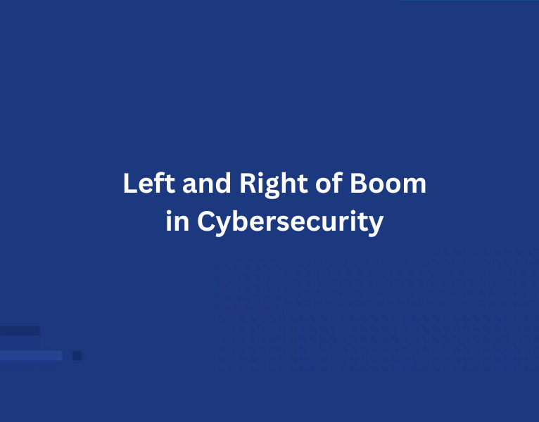 Left and Right of Boom in Cybersecurity