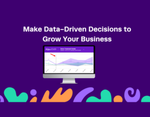 Make Data Driven Decisions to Grow Your Business