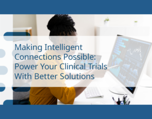 Making Intelligent Connections Possible Power your clinical trials with better solutions