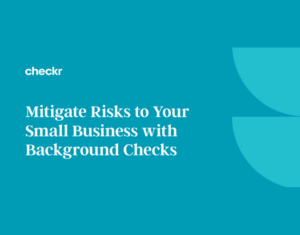 Mitigate Risks to Your Small Business with Background Checks