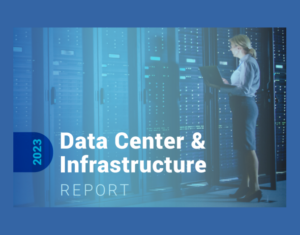 Data Center and Infrastructure Report Trends and Insights for 2023