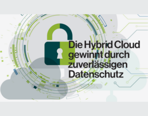 Die Hybrid Cloud gewinnt durch zuverlässigen Datenschutz