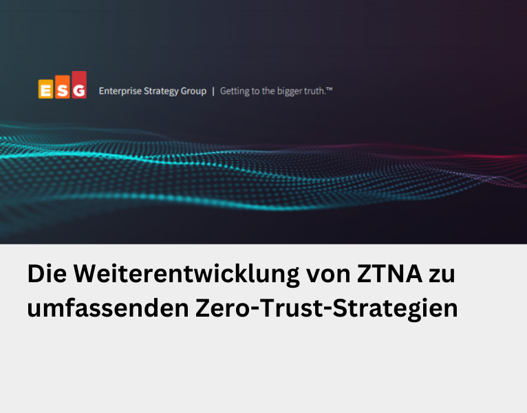 Die Weiterentwicklung von ZTNA zu umfassenden Zero-Trust-Strategien