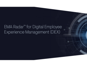 EMA Radar™ for Digital Employee Experience Management (DEX)