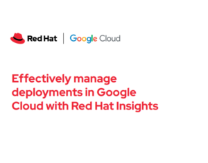 Effectively manage deployments in Google Cloud with Red Hat Insights