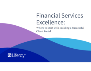 Financial Services Excellence Where to Start with Building a Successful Client Portal