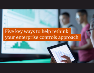 Five key ways to help re-think your enterprise controls approach