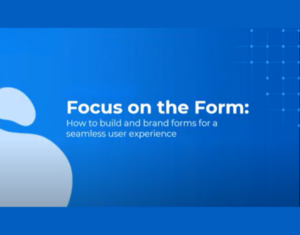 Focus on the Form How to Build and Brand Forms for a Seamless User Experience