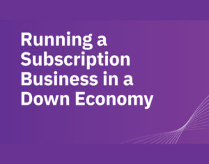 Running a Subscription Business in a Down Economy