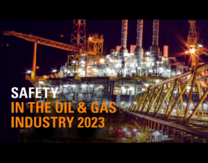 Safety In The Oil & Gas Industry 2023