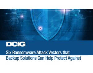 Six Ransomware Attack Vectors that Backup Solutions Can Help Protect Against