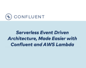 Serverless Event-Driven Architecture, Made Easier with Confluent and AWS Lambda