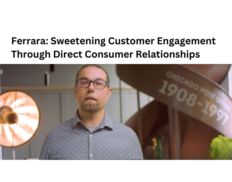 Ferrara-Sweetening-Customer-Engagement-Through-Direct-Consumer-Relationships