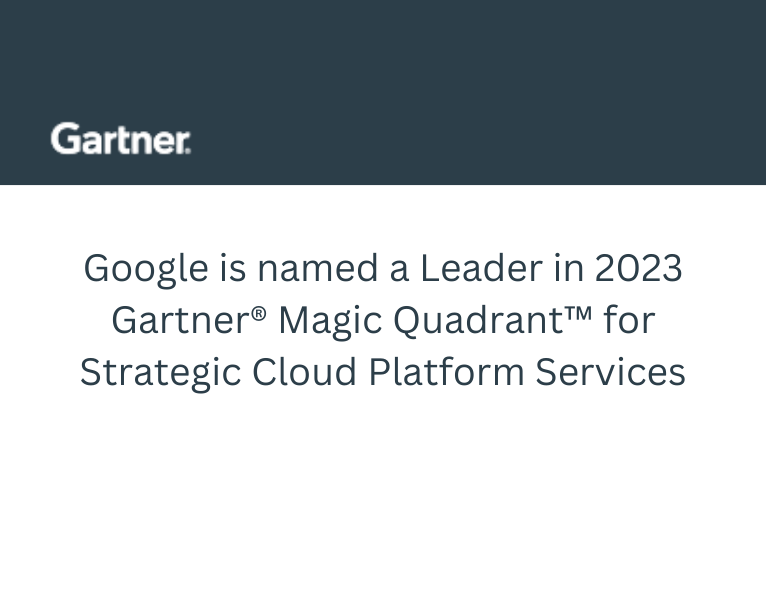 Google is named a Leader in 2023 Gartner® Magic Quadrant™ for Strategic Cloud Platform Services