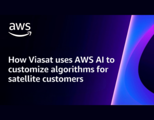 How Viasat uses AWS AI to customize algorithms for satellite customers