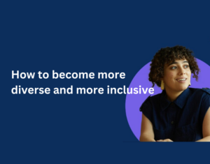 How to become more diverse and more inclusive