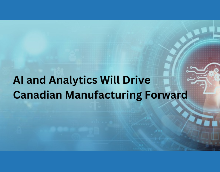 AI and Analytics Will Drive Canadian Manufacturing Forward