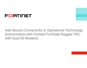 Add Secure Connectivity to Operational Technology Environments with Fortinet FortiGate Rugged 70G with Dual 5G Modems