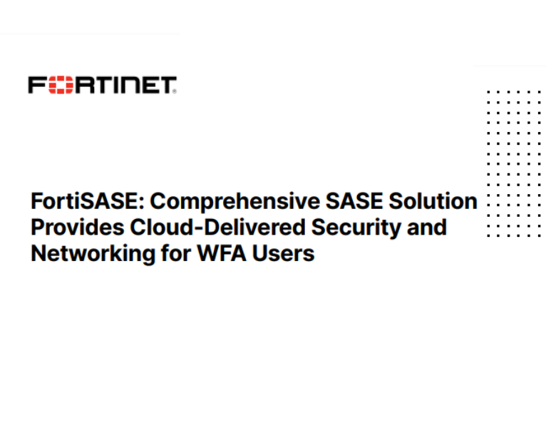 FortiSASE-Comprehensive-SASE-Solution-Provides-Cloud-Delivered-Security-and-Networking-for-WFA-Users (1)