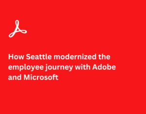 How Seattle modernized the employee journey with Adobe and Microsoft