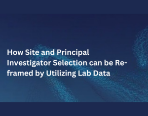 How Site and Principal Investigator Selection can be Re-framed by Utilizing Lab Data