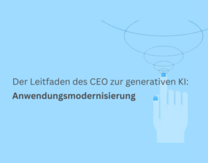 IBV - Der Leitfaden des CEO zur generativen KI Anwendungsmodernisierung