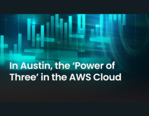 In Austin, the ‘Power of Three’ in the AWS Cloud