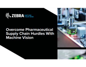 Overcome Pharmaceutical Supply Chain Hurdles With Machine Vision