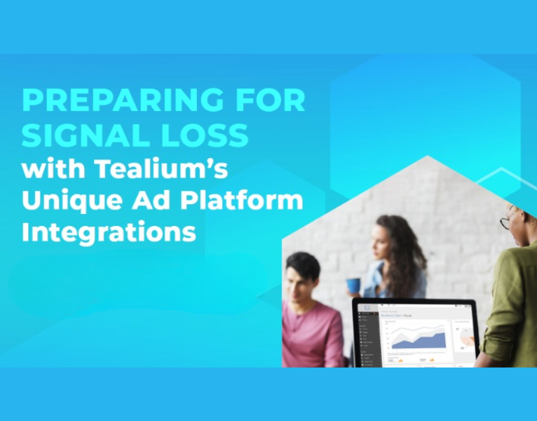 PREPARING FOR SIGNAL LOSS with Tealium’s Unique Ad Platform Integrations