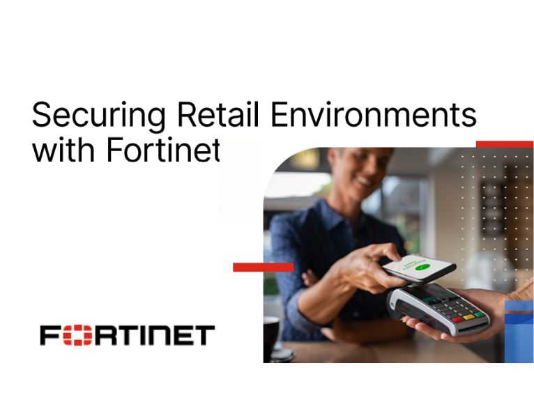 Securing Retail Environments with Fortinet