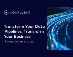 Transform Your Data Pipelines, Transform Your Business 3 ways to get started