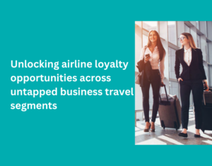 Unlocking airline loyalty opportunities across untapped business travel segments