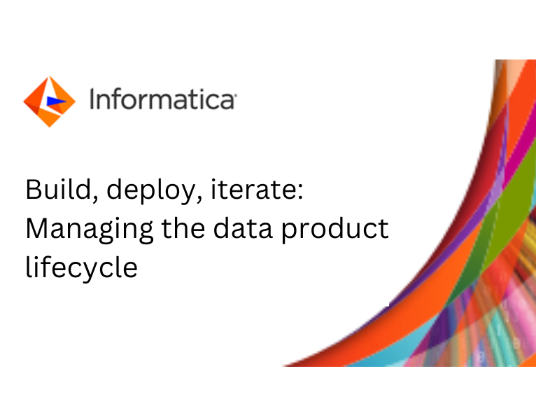 Build, deploy, iterate Managing the data product lifecycle