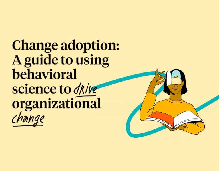 Change Adoption A Guide to Using Behavioral Science to Drive Organizational Change