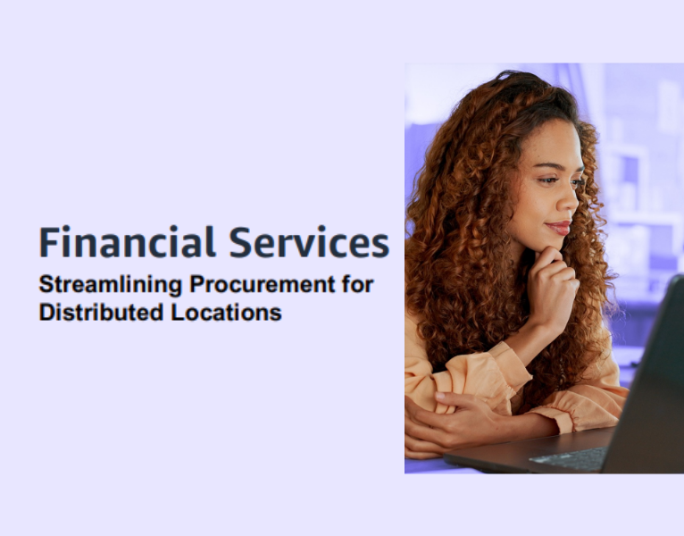 Financial Services Streamlining Procurement for Distributed Locations