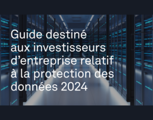 Guide destiné aux investisseurs d’entreprise relatif à la protection des données 2024