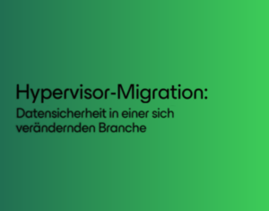 Hypervisor Migration Datensicherheit in einer sich verändernden Branche