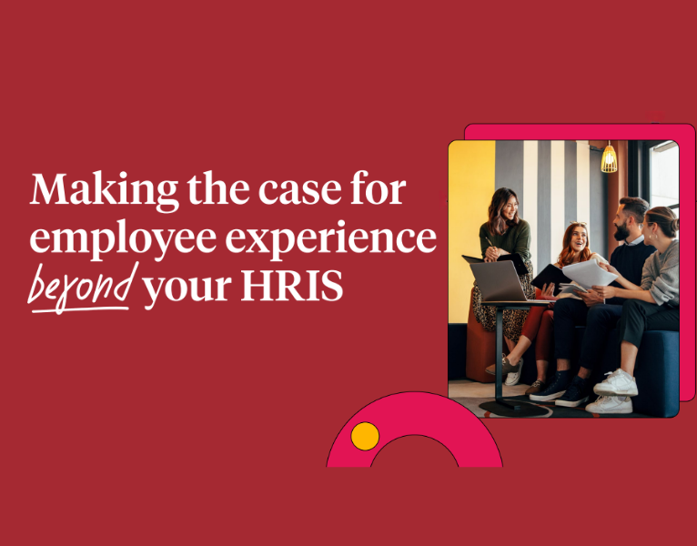 Making the Case for Employee Experience Beyond Your HRIS