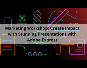 Marketing Workshop Create Impact with Stunning Presentations with Adobe Express