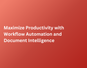 Maximize Productivity with Workflow Automation and Document Intelligence