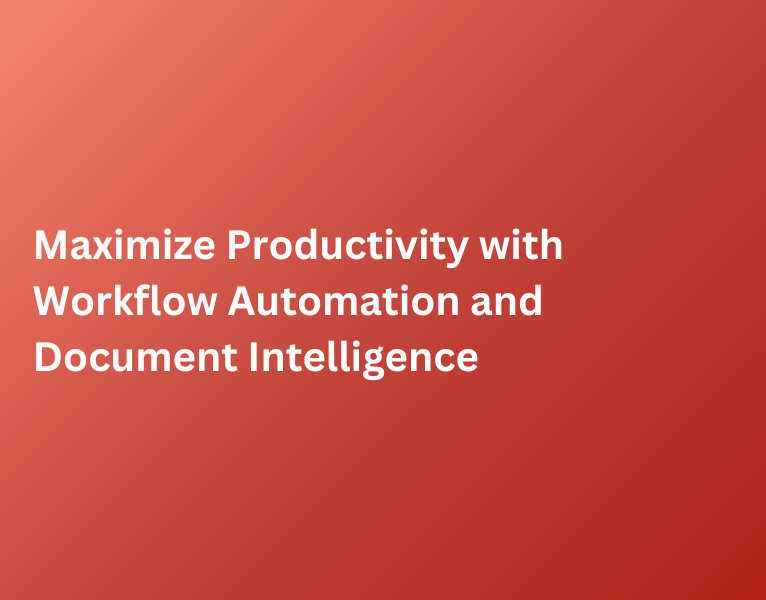 Maximize Productivity with Workflow Automation and Document Intelligence